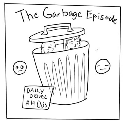 #014 Cass Returns (The garbage episode) #014 Cass Returns (The garbage episode)