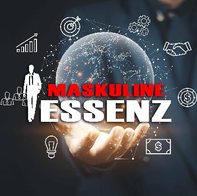 #83 Maskuline Essenz: Präsenz als neue Autorität