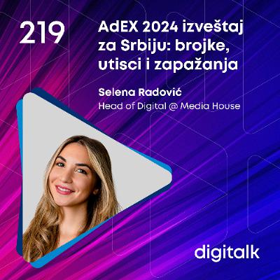 AdEX 2024 izveštaj za Srbiju: brojke, utisci i zapažanja I Selena Radović I DigiTalk EP 219