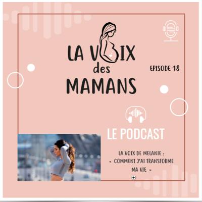EPISODE 18, La Voix de Mélanie : "Comment j'ai transformé ma vie"