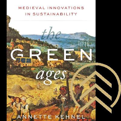 Northern Latitudes: Annette Kehnel - The Green Ages