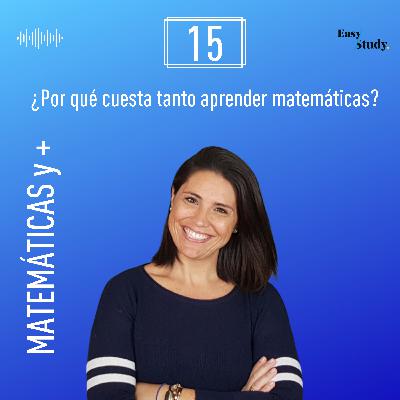 #15 Por qué cuesta tanto aprender matemáticas