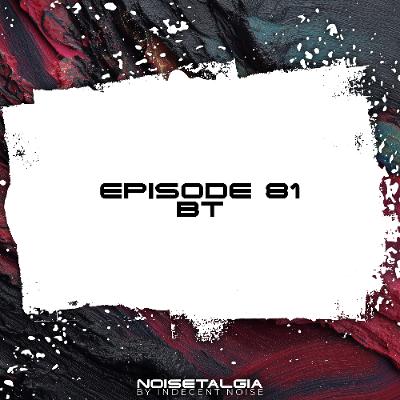 Noisetalgia Podcast 081: BT
