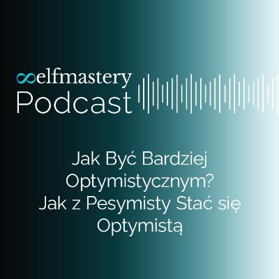 Jak być bardziej optymistycznym | Jak z pesymisty stać się optymistą? Jak być bardziej optymistycznym | Jak z pesymisty stać się optymistą?