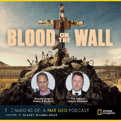 Episode 14: Inside the Immigration Crisis with “Blood on the Wall” Directors Sebastian Junger and Nick Quested