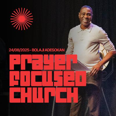 A prayer focused church - Bolaji Adesokan