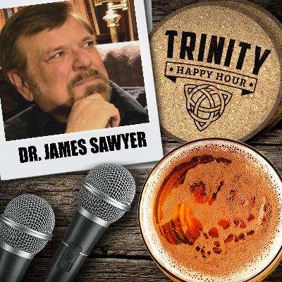20 - Resurrecting the Trinity w/ Dr. James Sawyer