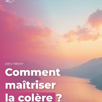Comment maîtriser la colère ?