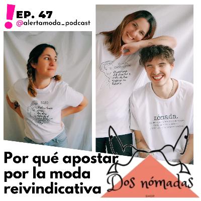 Ep. 47 - Por qué apostar por la moda reivindicativa... con Dos Nómadas Shop