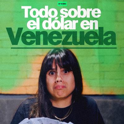 Todo sobre el dólar en Venezuela | 290 Todo sobre el dólar en Venezuela | 290