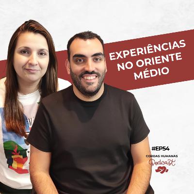 Experiências no Oriente Médio - Cordas Humanas Podcast #54