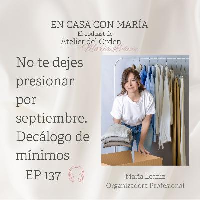 EP137 No te dejes presionar por septiembre. Decálogo de mínimos