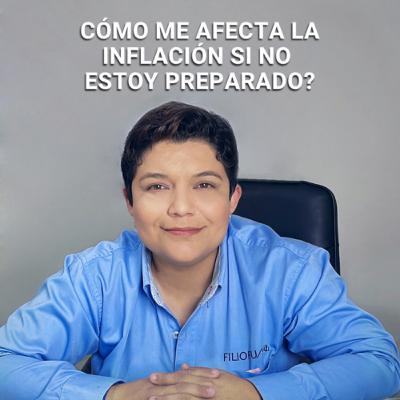 Cómo me afecta la Inflación si no estoy preparado? Cómo me afecta la Inflación si no estoy preparado?