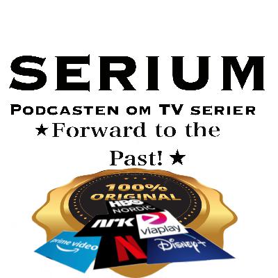 Serium Podcast eps.52: Forward to the Past!