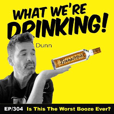 304. Is This the Worst Booze Ever?