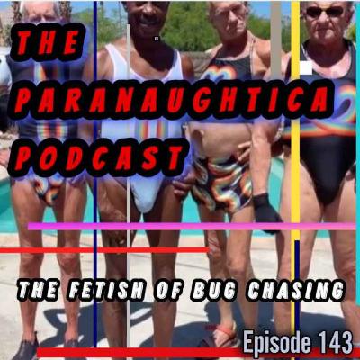 Episode 143. The Fetish of Bug Chasing Episode 143. The Fetish of Bug Chasing