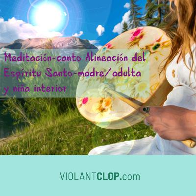 Meditación-canto Alineación del Espíritu Santo-madre/adulta y niña interior