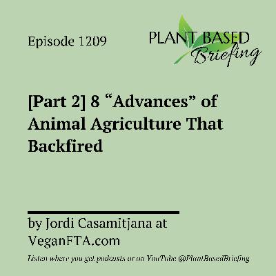 1209: [Part 2] 8 "Advances" of Animal Agriculture That Backfired by Jordi Casamitjana at VeganFTA.com