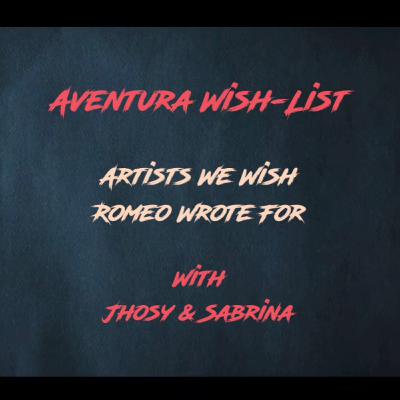 “Aventura Wish-List” Artists We Wish Romeo Wrote For