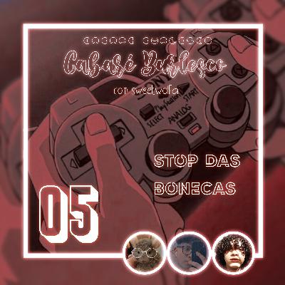 Stop das Bonecas. EP05 S02