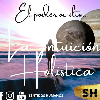 El poder Oculto... Intuición Holística