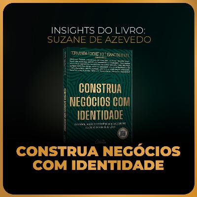 Insights do livro: Construa negócios com identidade | Suzane de Azevedo
