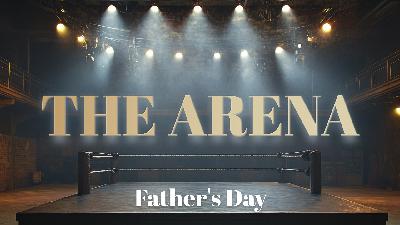 THE ARENA // Father’s Day