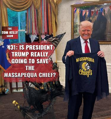 431: Will Trump Save The Massapequa Chief?