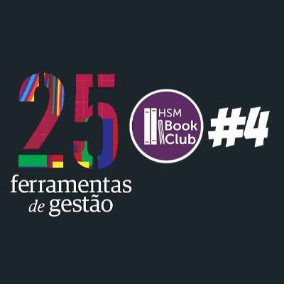 HSM Book Club Podcast #4 - 25 ferramentas de gestão HSM Book Club Podcast #4 - 25 ferramentas de gestão
