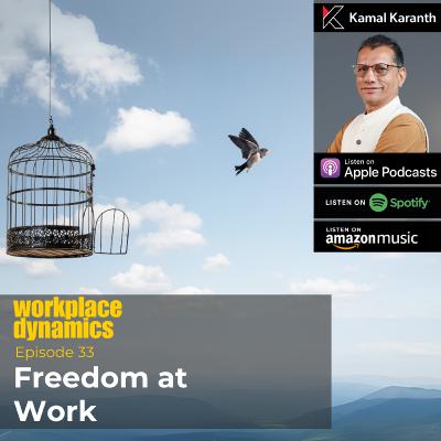 Workplace Dynamics Ep.33 - Freedom at Work