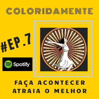 #EP. 07 - Faça Acontecer - Atraia o Melhor