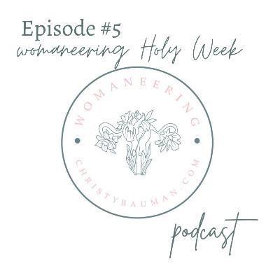 Womaneering Holy Week Womaneering Holy Week