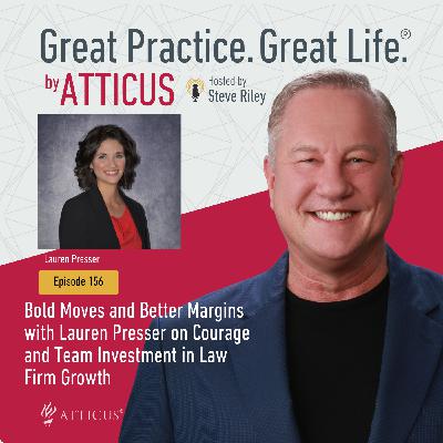 Bold Moves and Better Margins with Lauren Presser on Courage and Team Investment in Law Firm Growth | Ep. 156 Bold Moves and Better Margins with Lauren Presser on Courage and Team Investment in Law Firm Growth | Ep. 156