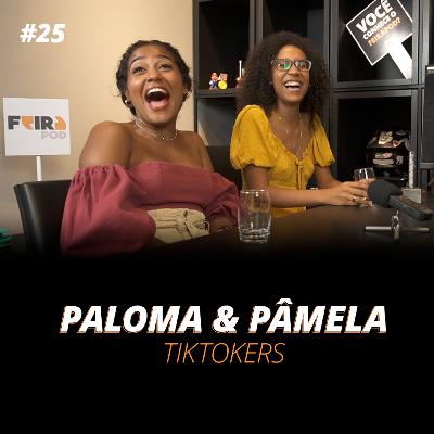 PALOMA & PÂMELA - TIKTOKERS#25 - FEIRAPOD