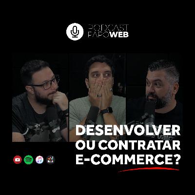 Desenvolver ou contratar um e-commerce? | Podcast Papo Web #051 Desenvolver ou contratar um e-commerce? | Podcast Papo Web #051
