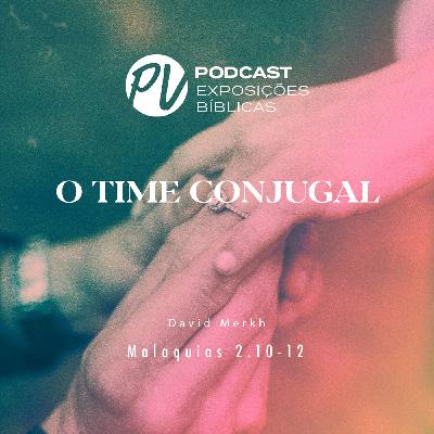 O time conjugal - Malaquias 2.10-12 - David Merkh