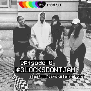 Episode 6 - Glock's Dont Jam feat. Fishskale Rabble