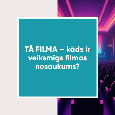 Mārketings kā mākslas notikums | TĀ FILMA – kāds ir veiksmīgs filmas nosaukums?
