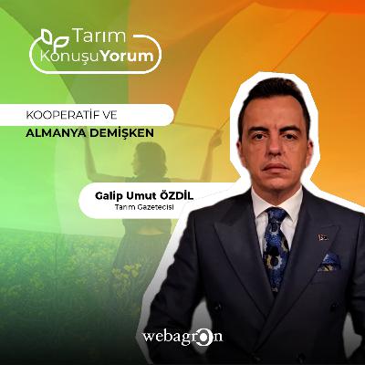 Tarım KonuşuYorum | Tarım Gazetecisi Galip Umut Özdil | Kooperatif ve Almanya Demişken