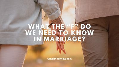 3833 What the "F" Do We Need in Marriage?