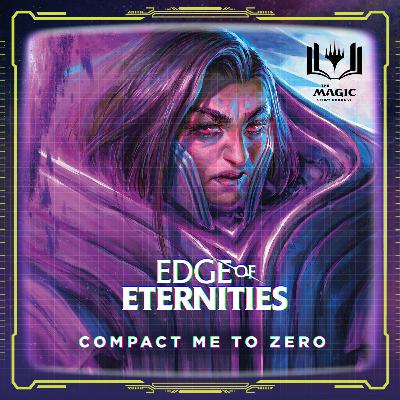 Edge of Eternities | #140: Compact Me to Zero