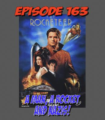 Episode 163: A Man, A Rocket, and Nazis! (The Rocketeer)