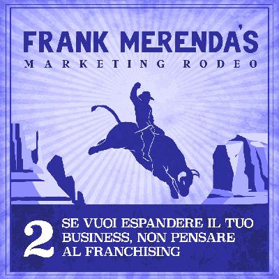 #2 - Se vuoi espandere il tuo business, non pensare al franchising