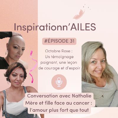 #31 – Octobre Rose : Le témoignage poignant de Nathalie, une leçon de courage et d’espoir