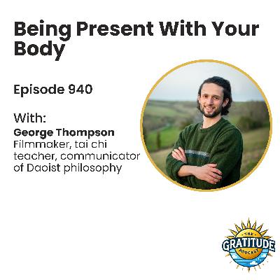 Being Present With Your Body - George Thompson (ep. 940)