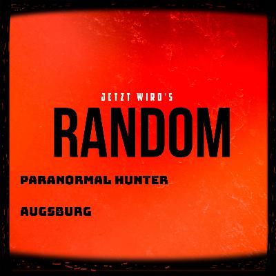Jetzt wird´s Random - Paranormal Hunter Augsburg, Die Geisterjäger