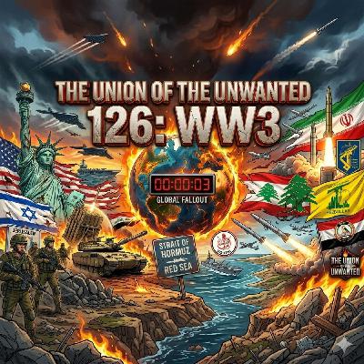 126: The Union of The Unwanted: 126: WW3?