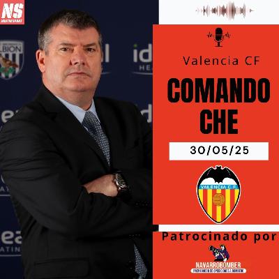 Comando Che 30/05/25. RON GOURLAY NUEVO CEO DEL VALENCIA CF. ¿Y AHORA QUÉ?