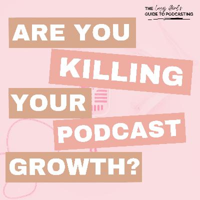 Ep 85: Are You Killing Your Podcast's Growth? Ep 85: Are You Killing Your Podcast's Growth?