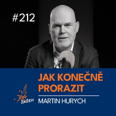 212 | Martin Hurych | Jak přestat bušit hlavou do zdi a konečně prorazit